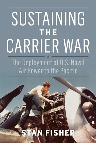 Sustaining The Carrier War: The Deployment Of U.S. Naval Air Power To The Pacific