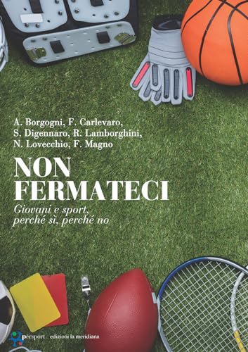 Non Fermateci. Giovani E Sport, Perché Sì, Perché No