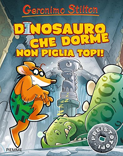 Dinosauro Che Dorme Non Piglia Topi! Preistotopi. Ediz. Illustrata