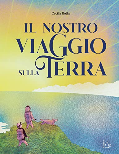 Il Nostro Viaggio Sulla Terra. Ediz. A Colori