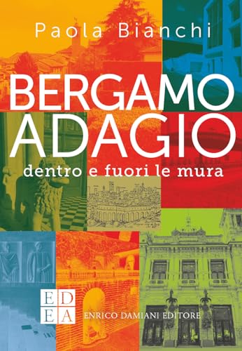 Bergamo Adagio. Dentro E Fuori Le Mura