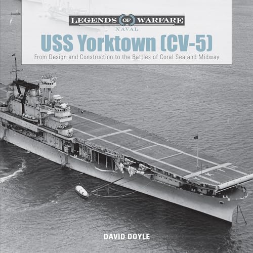 Uss Yorktown (Cv-5): From Design And Construction To The Battles Of Coral Sea And Midway: 1