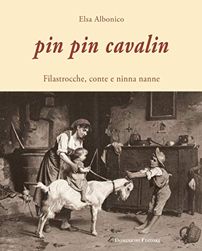 Pin Pin Cavalin. Filastrocche, Conte E Ninna Nanne