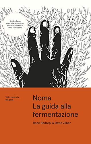 Noma. La Guida Alla Fermentazione. Tutto Comincia Dal Gusto