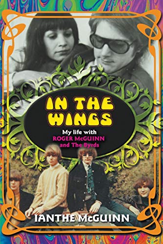 In The Wings: My Life With Roger Mcguinn And The Byrds