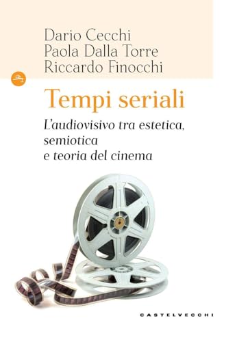 Tempi Seriali. L'Audiovisivo Tra Estetica, Semiotica E Teoria Del Cinema