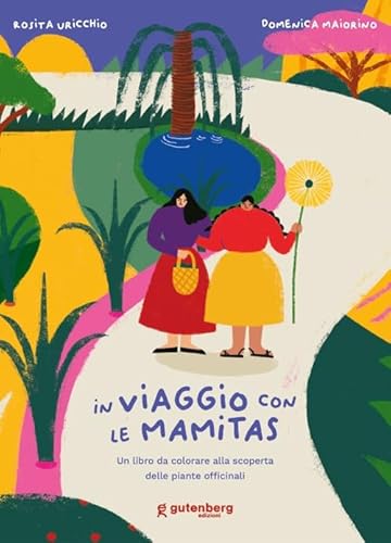 In Viaggio Con Le Mamitas. Un Libro Da Colorare Alla Scoperta Delle Piante Officinali. Ediz. Illustrata