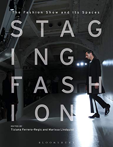 Staging Fashion: The Fashion Show And Its Spaces