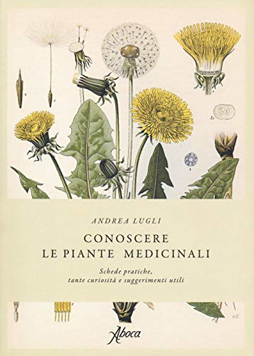 Conoscere Le Piante Medicinali. Schede Pratiche, Tante Curiosità E Suggerimenti Utili