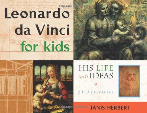 Leonardo Da Vinci For Kids: His Life And Ideas