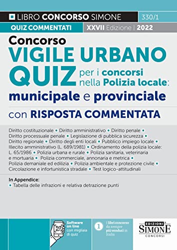 Concorso Vigile Urbano. Quiz Per I Concorsi Nella Polizia Locale: Municipale E Provinciale. Con Risposta Commentata. Con Software Di Simulazione