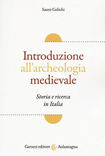 Introduzione All'Archeologia Medievale. Storia E Ricerca In Italia