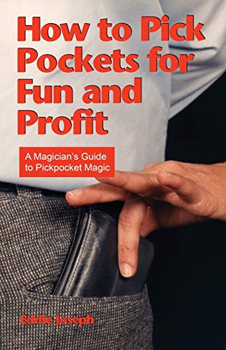 How To Pick Pockets For Fun And Profit: A Magician'S Guide To Pickpocket Magic
