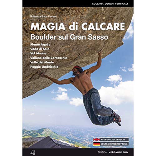 Magia Di Calcare. Blocchi Sul Gran Sasso. Val Maone, M. Aquila, Vado Di Sole, Poggio Umbricchio, Valle Dal Monte, Vallone Delle... Ediz. Italiana, Ing