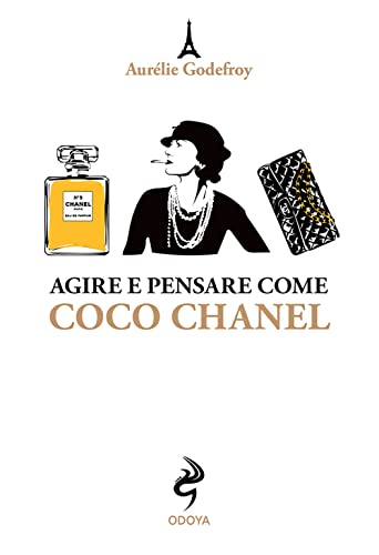 Agire E Pensare Come Coco Chanel