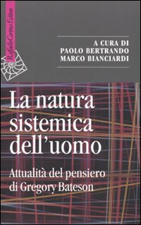 La Natura Sistemica Dell'Uomo. Attualità Del Pensiero Di Gregory Bateson