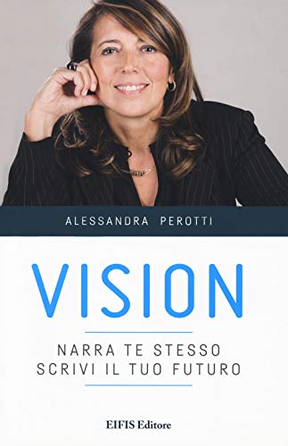 Vision. Narra Te Stesso, Scrivi Il Tuo Futuro