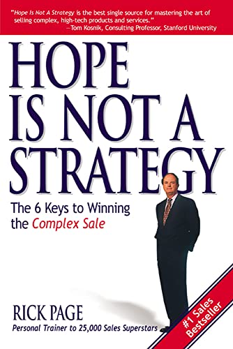 Hope Is Not A Strategy: The 6 Keys To Winning The Complex Sale