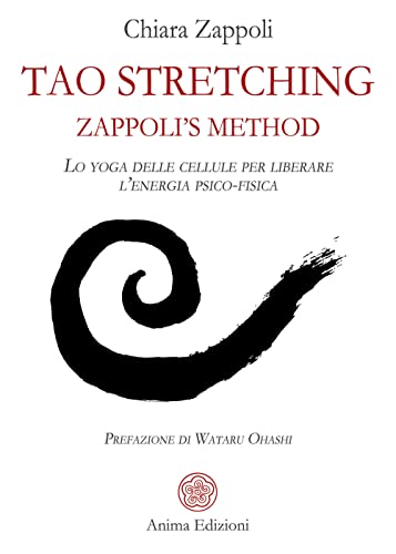 Tao Stretching. Zappoli’S Method. Lo Yoga Delle Cellule Per Liberare L’Energia Psico-Fisica