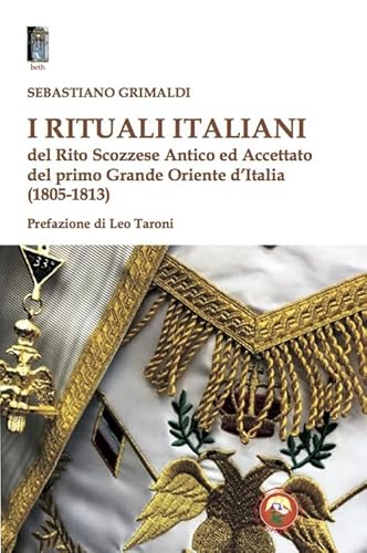 I Rituali Italiani Del Rito Scozzese Antico Ed Accettato Del Primo Grande Oriente D'Italia (1805-1813)