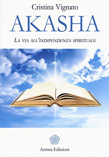 Akasha. La Via All'Indipendenza Spirituale