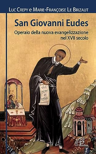 San Giovanni Eudes. Operaio Della Nuova Evangelizzazione Nel Xvii Secolo