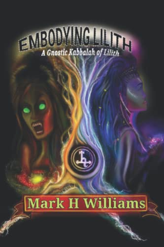 Embodying Lilith: A Gnostic Kabbalah Of Lilith: 2