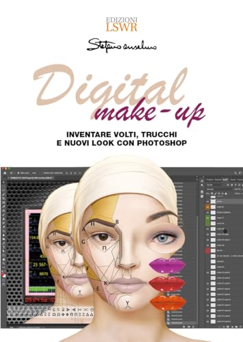 Digital Make-Up. Inventare Volti, Trucchi E Nuovi Look Con Photoshop
