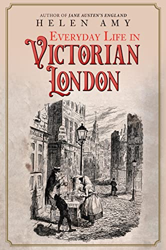 Everyday Life In Victorian London
