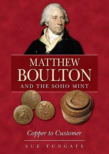 Matthew Boulton And The Soho Mint: Copper To Customer
