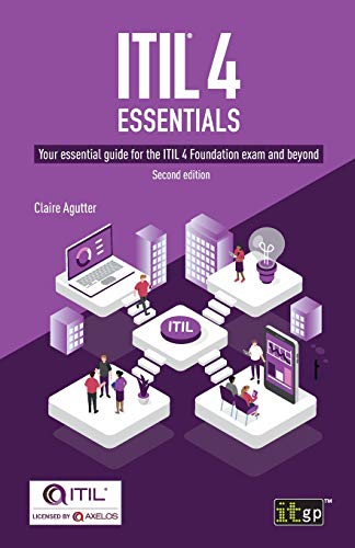 Itil 4 Essentials: Your Essential Guide For The Itil 4 Foundation Exam And Beyond