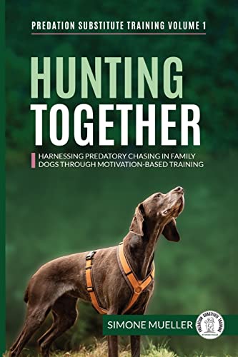 Hunting Together: Harnessing Predatory Chasing In Family Dogs Through Motivation-Based Training: 1