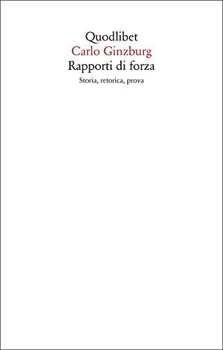 Rapporti Di Forza. Storia, Retorica, Prova