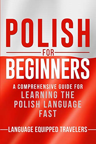 Polish For Beginners: A Comprehensive Guide For Learning The Polish Language Fast
