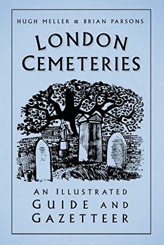 London Cemeteries: An Illustrated Guide And Gazetteer