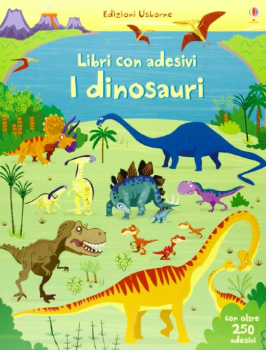 I Dinosauri. Con Adesivi. Ediz. Illustrata