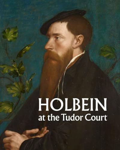 Holbein At The Tudor Court
