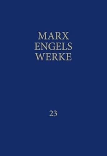 Werke 23: Das Kapital. Erster Band. Buch I: Der Produktionsprozess Des Kapitals