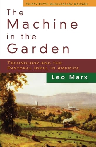The Machine In The Garden: Technology And The Pastoral Ideal In America