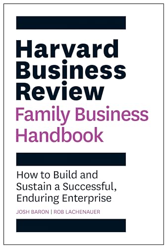 The Harvard Business Review Family Business Handbook: How To Build And Sustain A Successful, Enduring Enterprise