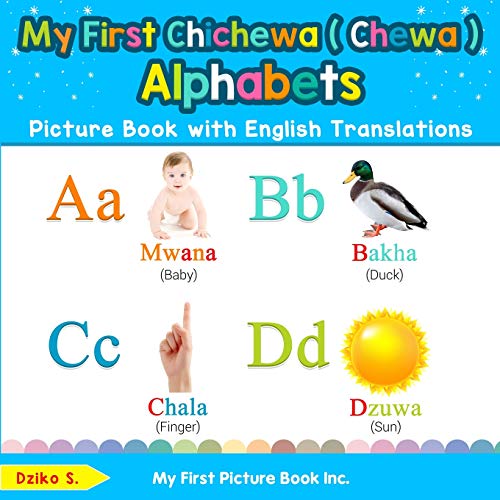 My First Chichewa ( Chewa ) Alphabets Picture Book With English Translations: Bilingual Early Learning & Easy Teaching Chichewa ( Chewa ) Books For Ki