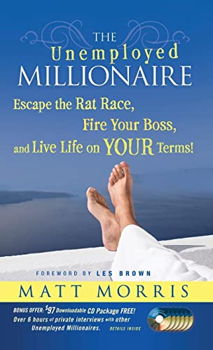 The Unemployed Millionaire: Escape The Rat Race, Fire Your Boss And Live Life On Your Terms!