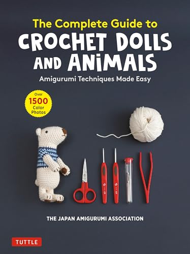 The Complete Guide To Crochet Dolls And Animals: Amigurumi Techniques Made Easy With Over 1,500 Color Photos