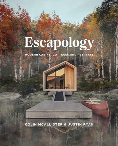 Escapology: Modern Cabins, Cottages And Retreats