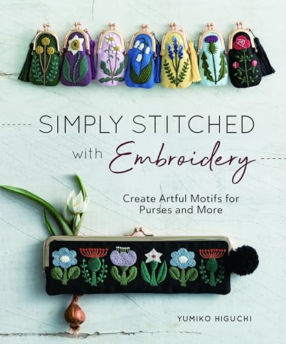 Simply Stitched With Embroidery: Create Artful Motifs For Purses And More