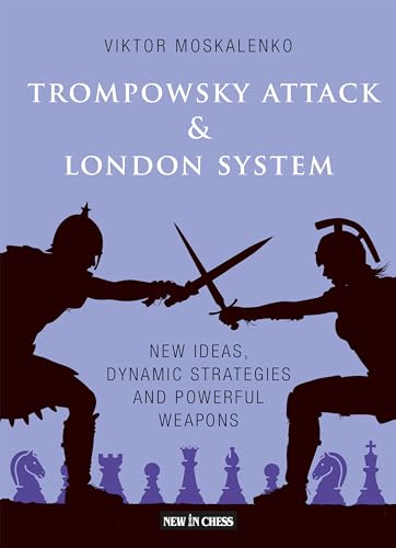 Trompowsky Attack & London System: New Ideas, Dynamic Strategies And Powerful Weapons