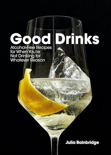 Good Drinks: Alcohol-Free Recipes For When You'Re Not Drinking For Whatever Reason