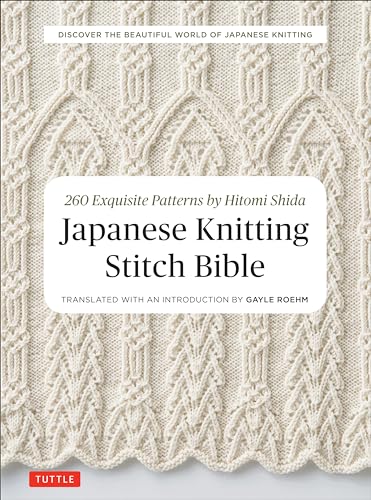 Japanese Knitting Stitch Bible: 260 Exquisite Patterns: 260 Exquisite Patterns By Hitomi Shida