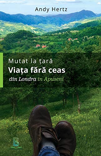 Mutat La Tara. Viata Fara Ceas Din Londra In Apuseni