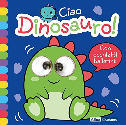 Ciao Dinosauro! Occhietti Ballerini. Ediz. A Colori